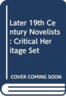 Image for Later 19th Century Novelists : Critical Heritage Set