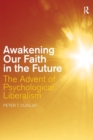 Image for Awakening our faith in the future  : the advent of psychological liberalism