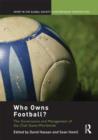 Image for Who owns football?  : the governance and management of the club game worldwide