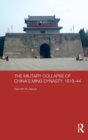 Image for The military collapse of China&#39;s Ming Dynasty, 1618-44
