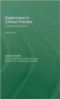 Image for Supervision in clinical practice  : a practitioner&#39;s guide