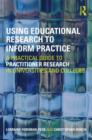 Image for Using educational research to inform practice  : a practical guide to practitioner research in universities and colleges