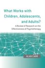 Image for What works with children, adolescents, and adults  : a review of research on the effectiveness of psychotherapy