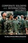 Image for Corporate soldiers and international security  : the rise of private military companies