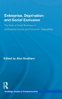 Image for Enterprise and deprivation  : small business, social exclusion and sustainable communities