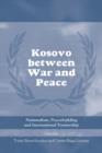 Image for Kosovo between War and Peace : Nationalism, Peacebuilding and International Trusteeship