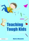 Image for Teaching tough kids  : simple and proven strategies for student success