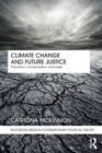 Image for Climate change and future justice  : precaution, compensation, and triage