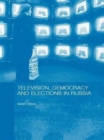 Image for Television, Democracy and Elections in Russia