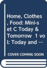 Image for Home, Clothes, Food: Mini-set C Today &amp; Tomorrow  1 vol