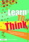 Image for Learn to think  : basic exercises in the core thinking skills for ages 6-11