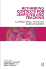 Image for Rethinking contexts for learning and teaching  : communities, activities and networks