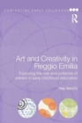 Image for Art and creativity in Reggio Emilia  : exploring the role and potential of ateliers in early childhood education