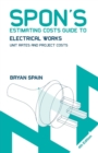 Image for Spon&#39;s estimating costs guide to electrical works  : unit rates and project costs