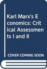 Image for Karl Marx&#39;s Economics : Critical Assessments I and II