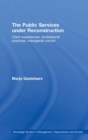 Image for The public services under reconstruction  : client experiences, professional practices, managerial control