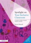 Image for Spotlight on your inclusive classroom  : a teacher&#39;s toolkit of instant inclusive activities
