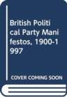 Image for British Political Party Manifestos, 1900-1997
