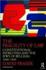 Image for The Fragility of Law : Constitutional Patriotism and the Jews of Belgium, 1940–1945