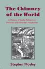 Image for The Chimney of the World : A History of Smoke Pollution in Victorian and Edwardian Manchester