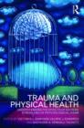 Image for Trauma and physical health  : understanding the effects of extreme stress and of psychological harm