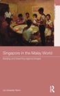 Image for Singapore in the Malay world  : building and breaching regional bridges