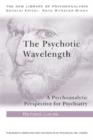 Image for The psychotic wavelength  : a psychoanalytic perspective for psychiatry