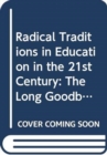 Image for Radical traditions in education in the 21st century  : the long goodbye