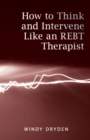 Image for How to think and intervene like an REBT therapist