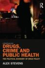 Image for Drugs, crime and public health  : the political economy of drug policy