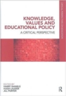 Image for Knowledge, values and educational policy  : a critical perspective
