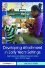 Image for Developing attachment in early years settings  : nurturing secure relationships from birth to five years