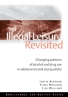 Image for Illegal leisure revisited  : changing patterns of alcohol and drug use in adolescents and young adults