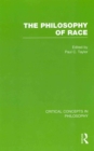 Image for The philosophy of race  : critical concepts in philosophy