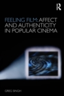 Image for Feeling Film: Affect and Authenticity in Popular Cinema