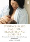 Image for Evidence-based care for breastfeeding mothers  : a guide for midwives