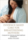 Image for Evidence-based care for breastfeeding mothers  : a resource for midwives and allied healthcare professionals