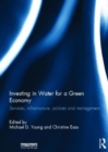 Image for Investing in water for a green economy  : services, infrastructure, policies and management