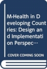 Image for M-health in developing countries  : design and implementation perspectives on using mobiles in healthcare