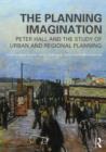 Image for The planning imagination  : Peter Hall and the study of urban and regional planning