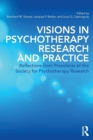Image for Visions in psychotherapy research and practice  : reflections from presidents of the Society for Psychotherapy Research
