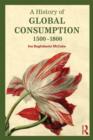 Image for A history of global consumption  : 1500-1800
