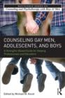 Image for Counseling gay men, adolescents, and boys  : a strengths-based guide for practitioners and educators