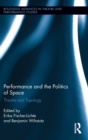 Image for Performance and the politics of space  : theatre and topology