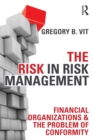 Image for The risk in risk management  : financial organizations &amp; the problem of conformity