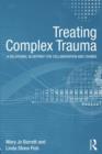 Image for Treating complex trauma  : a relational blueprint for collaboration and change