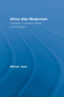 Image for Africa after modernism  : transitions in literature, media, and philosophy
