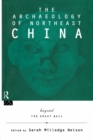 Image for The Archaeology of Northeast China : Beyond the Great Wall