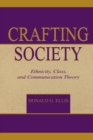 Image for Crafting society  : ethnicity, class, and communication theory