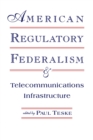 Image for American regulatory federalism and telecommunications infrastructure